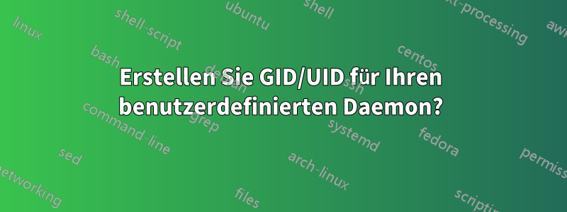 Erstellen Sie GID/UID für Ihren benutzerdefinierten Daemon?