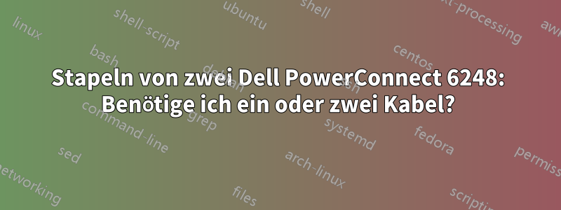 Stapeln von zwei Dell PowerConnect 6248: Benötige ich ein oder zwei Kabel?
