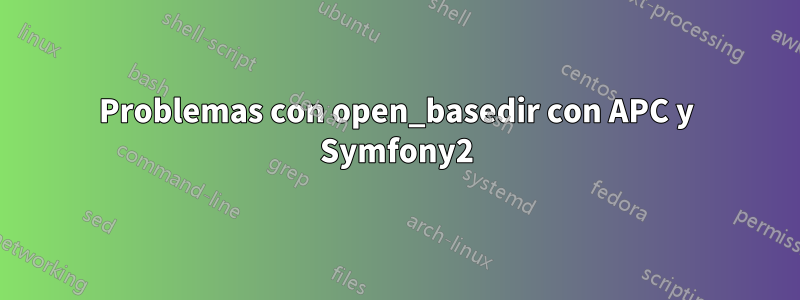 Problemas con open_basedir con APC y Symfony2