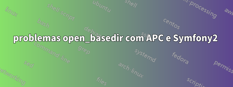 problemas open_basedir com APC e Symfony2
