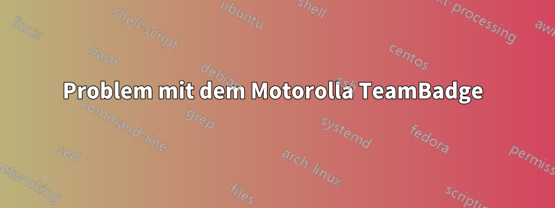 Problem mit dem Motorolla TeamBadge 
