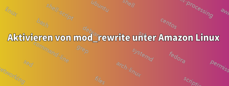 Aktivieren von mod_rewrite unter Amazon Linux