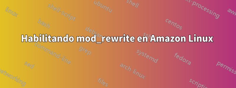 Habilitando mod_rewrite en Amazon Linux