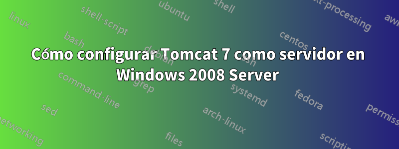 Cómo configurar Tomcat 7 como servidor en Windows 2008 Server