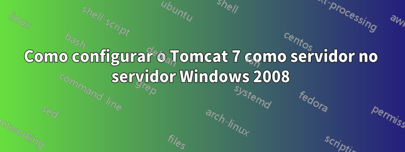 Como configurar o Tomcat 7 como servidor no servidor Windows 2008