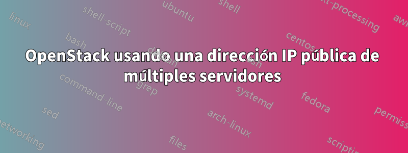 OpenStack usando una dirección IP pública de múltiples servidores