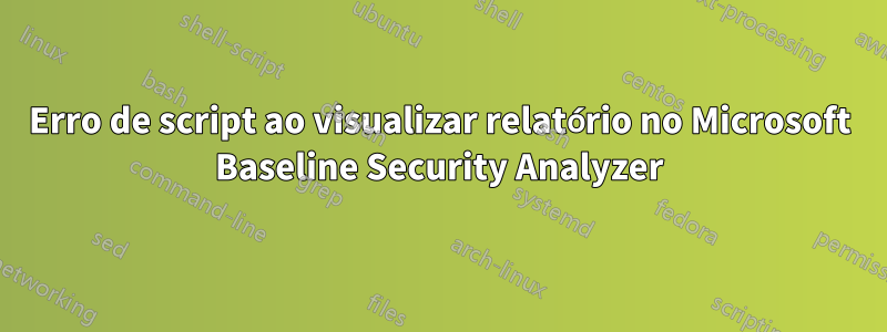 Erro de script ao visualizar relatório no Microsoft Baseline Security Analyzer