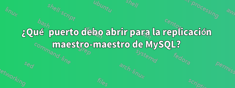 ¿Qué puerto debo abrir para la replicación maestro-maestro de MySQL?