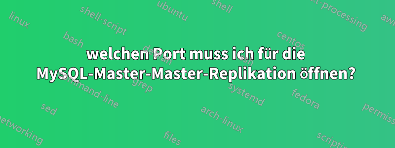 welchen Port muss ich für die MySQL-Master-Master-Replikation öffnen?