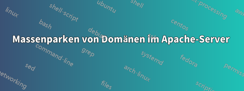 Massenparken von Domänen im Apache-Server
