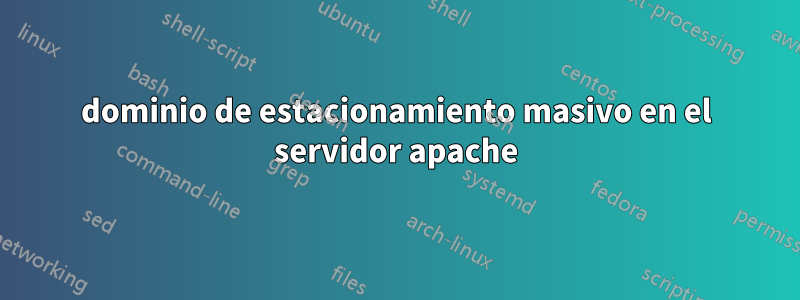 dominio de estacionamiento masivo en el servidor apache