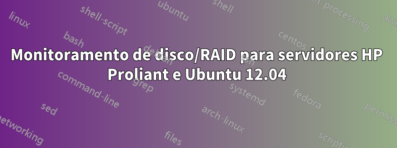 Monitoramento de disco/RAID para servidores HP Proliant e Ubuntu 12.04