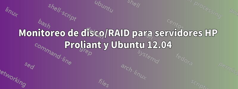 Monitoreo de disco/RAID para servidores HP Proliant y Ubuntu 12.04