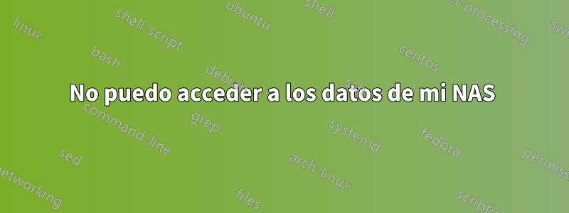No puedo acceder a los datos de mi NAS