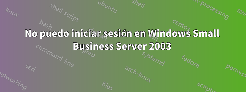 No puedo iniciar sesión en Windows Small Business Server 2003