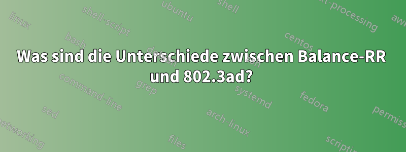Was sind die Unterschiede zwischen Balance-RR und 802.3ad?