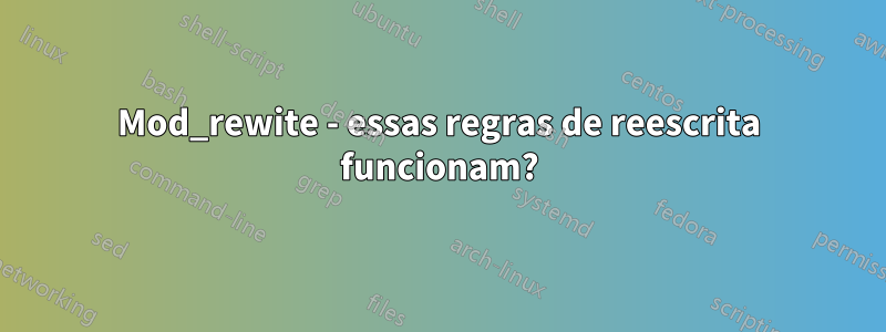 Mod_rewite - essas regras de reescrita funcionam?