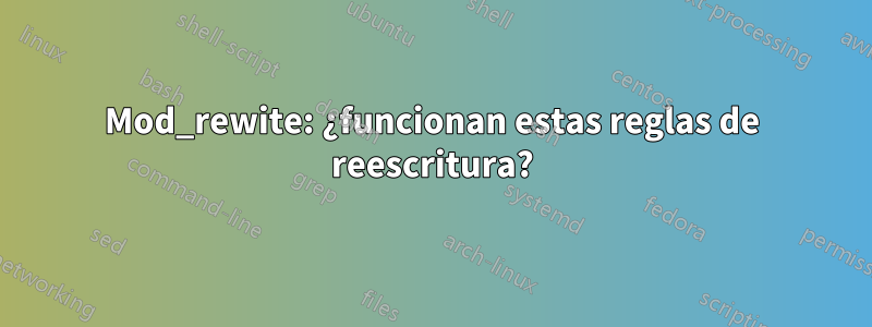 Mod_rewite: ¿funcionan estas reglas de reescritura?