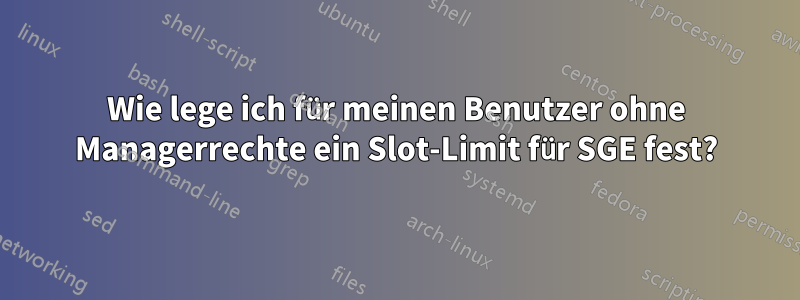 Wie lege ich für meinen Benutzer ohne Managerrechte ein Slot-Limit für SGE fest?