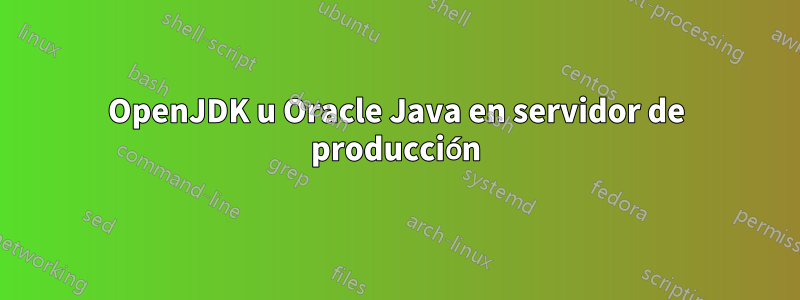 OpenJDK u Oracle Java en servidor de producción