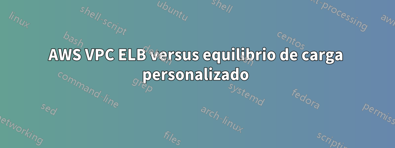 AWS VPC ELB versus equilibrio de carga personalizado