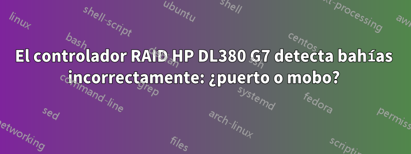 El controlador RAID HP DL380 G7 detecta bahías incorrectamente: ¿puerto o mobo?