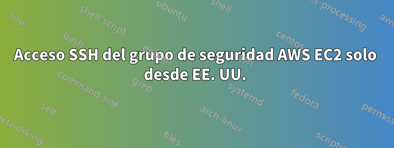 Acceso SSH del grupo de seguridad AWS EC2 solo desde EE. UU.