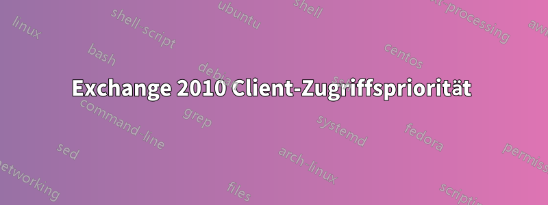Exchange 2010 Client-Zugriffspriorität