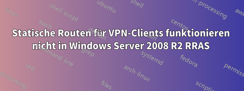 Statische Routen für VPN-Clients funktionieren nicht in Windows Server 2008 R2 RRAS
