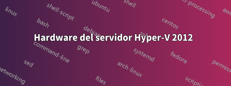 Hardware del servidor Hyper-V 2012 