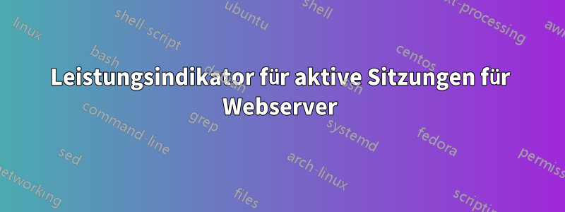 Leistungsindikator für aktive Sitzungen für Webserver