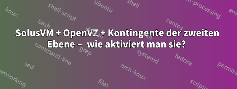 SolusVM + OpenVZ + Kontingente der zweiten Ebene – wie aktiviert man sie? 