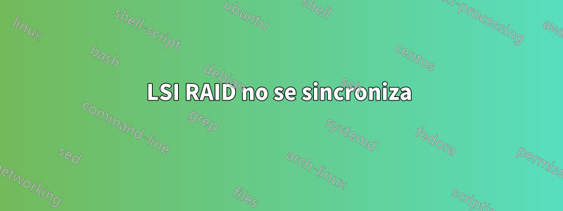 LSI RAID no se sincroniza