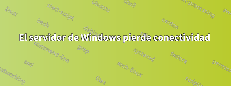 El servidor de Windows pierde conectividad
