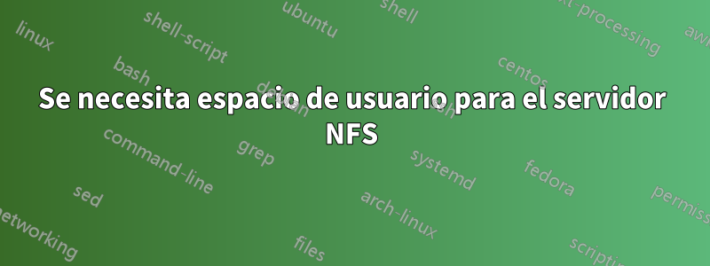 Se necesita espacio de usuario para el servidor NFS