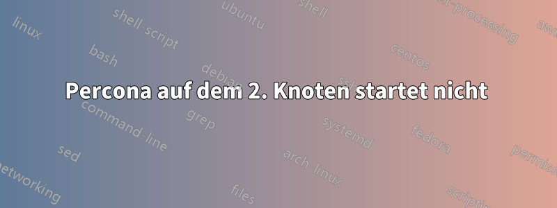 Percona auf dem 2. Knoten startet nicht