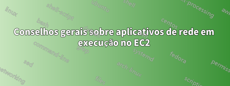 Conselhos gerais sobre aplicativos de rede em execução no EC2