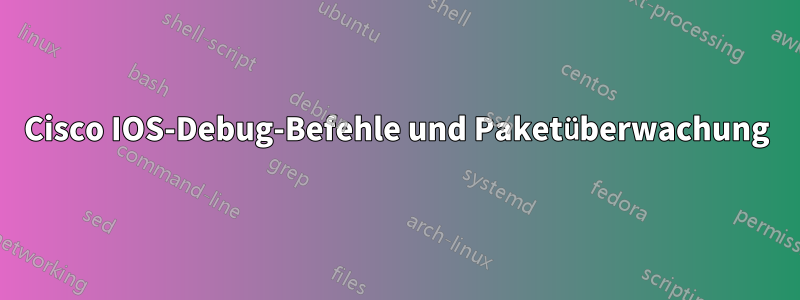 Cisco IOS-Debug-Befehle und Paketüberwachung