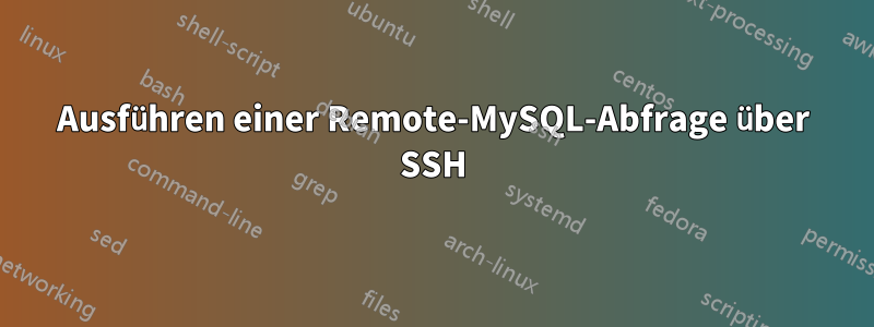 Ausführen einer Remote-MySQL-Abfrage über SSH