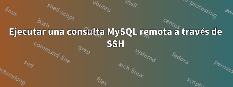 Ejecutar una consulta MySQL remota a través de SSH