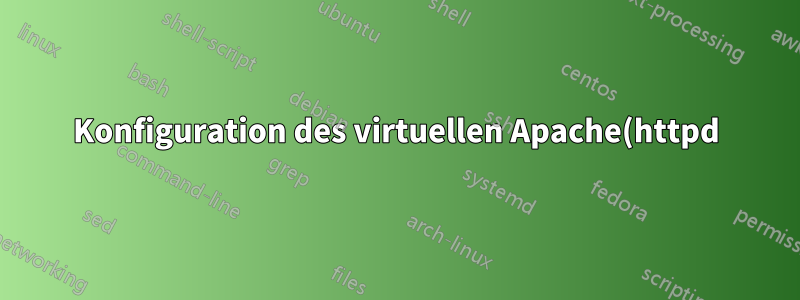 Konfiguration des virtuellen Apache(httpd)-Hosts