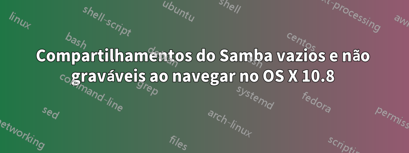 Compartilhamentos do Samba vazios e não graváveis ​​ao navegar no OS X 10.8