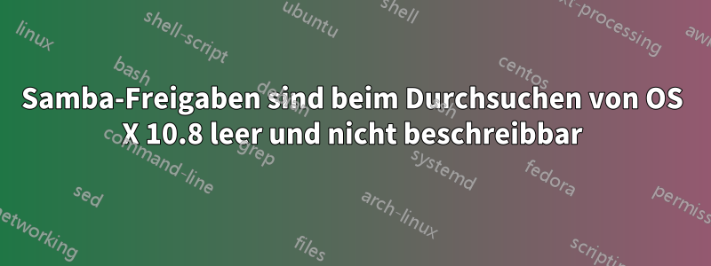 Samba-Freigaben sind beim Durchsuchen von OS X 10.8 leer und nicht beschreibbar