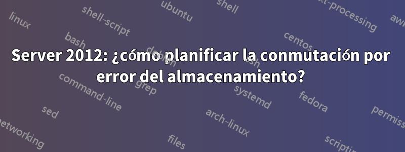 Server 2012: ¿cómo planificar la conmutación por error del almacenamiento?