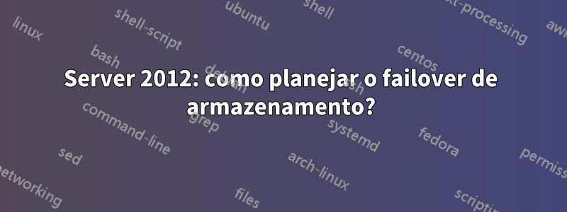 Server 2012: como planejar o failover de armazenamento?