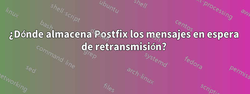 ¿Dónde almacena Postfix los mensajes en espera de retransmisión?