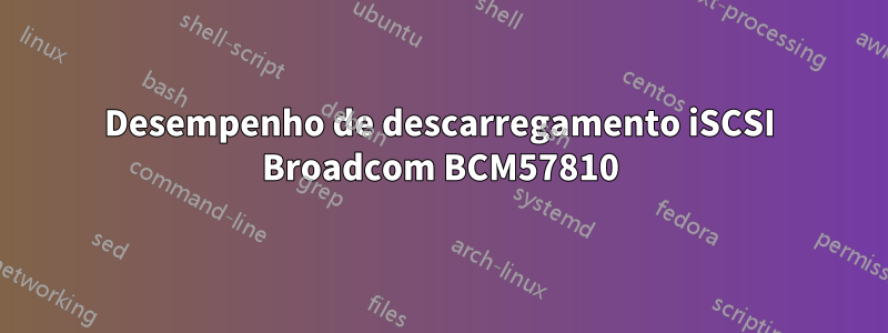 Desempenho de descarregamento iSCSI Broadcom BCM57810