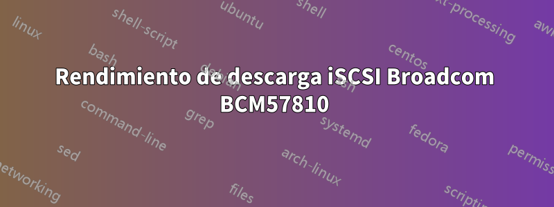 Rendimiento de descarga iSCSI Broadcom BCM57810