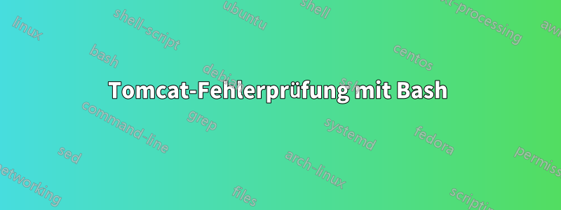 Tomcat-Fehlerprüfung mit Bash