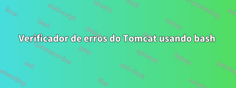 Verificador de erros do Tomcat usando bash